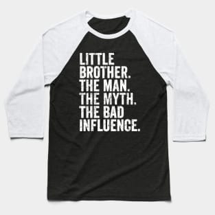 little brother the man- the myth the bad influnce Baseball T-Shirt